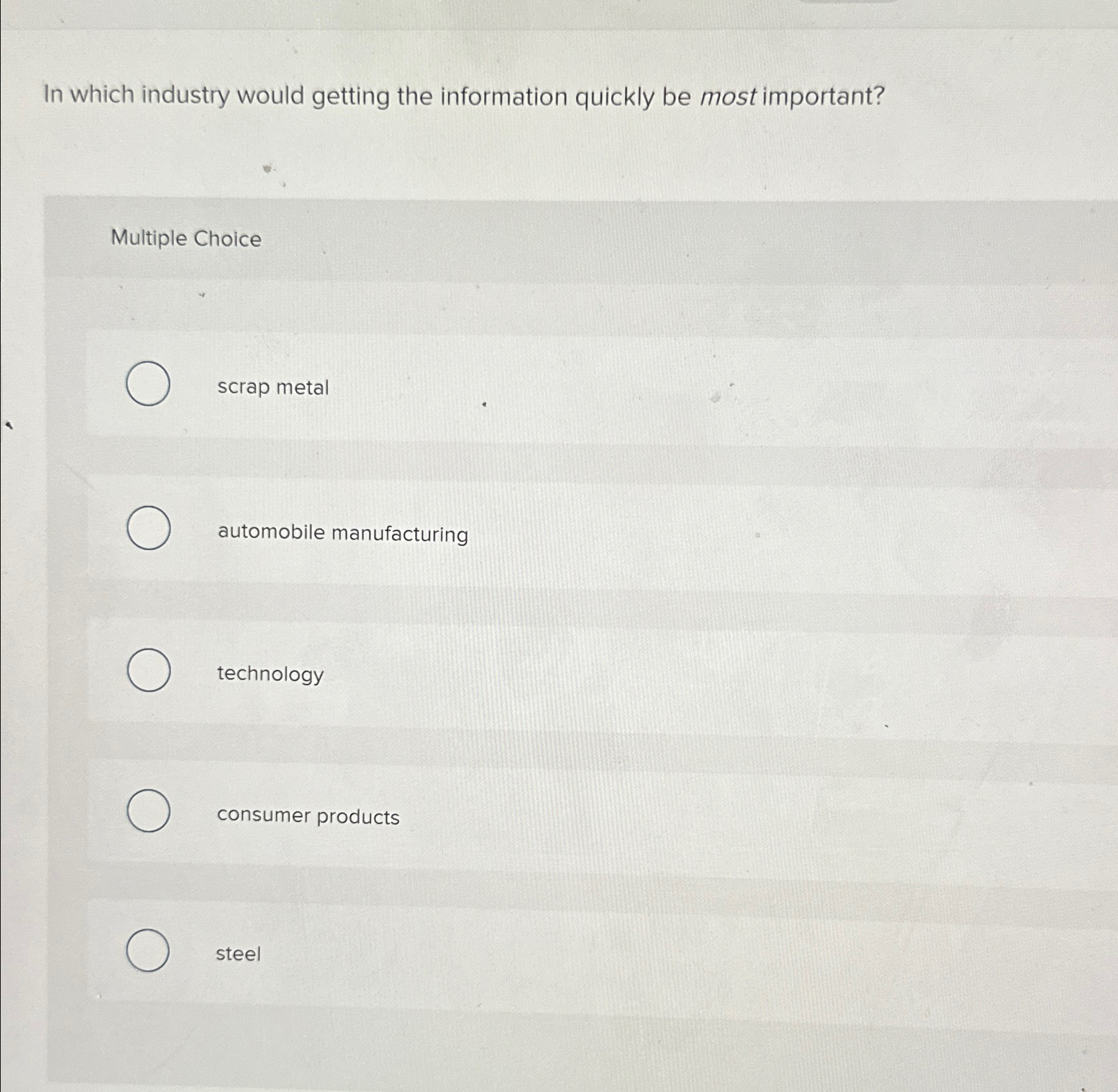  In which industry would getting the information quickly be most important?