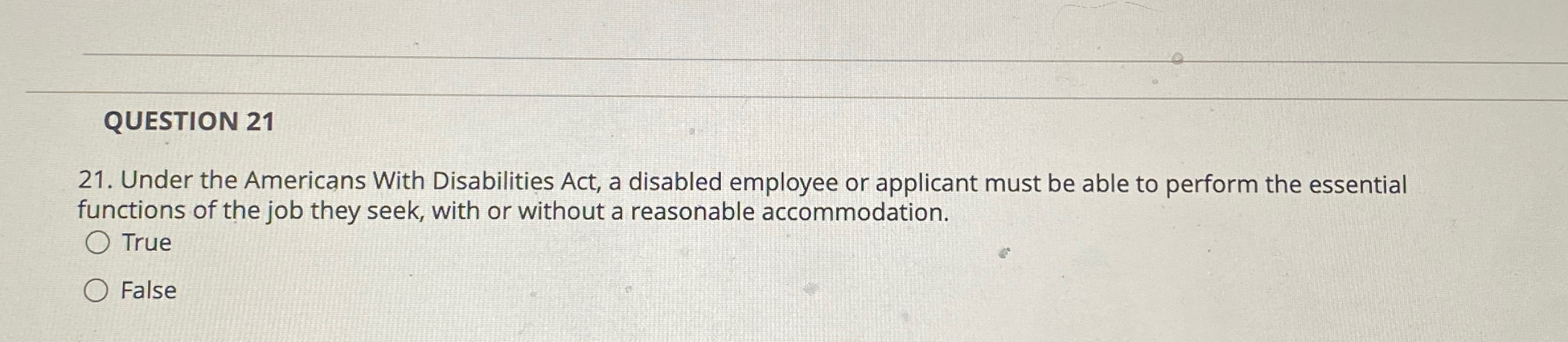  QUESTION 21 21. Under the Americans With Disabilities Act, a disabled