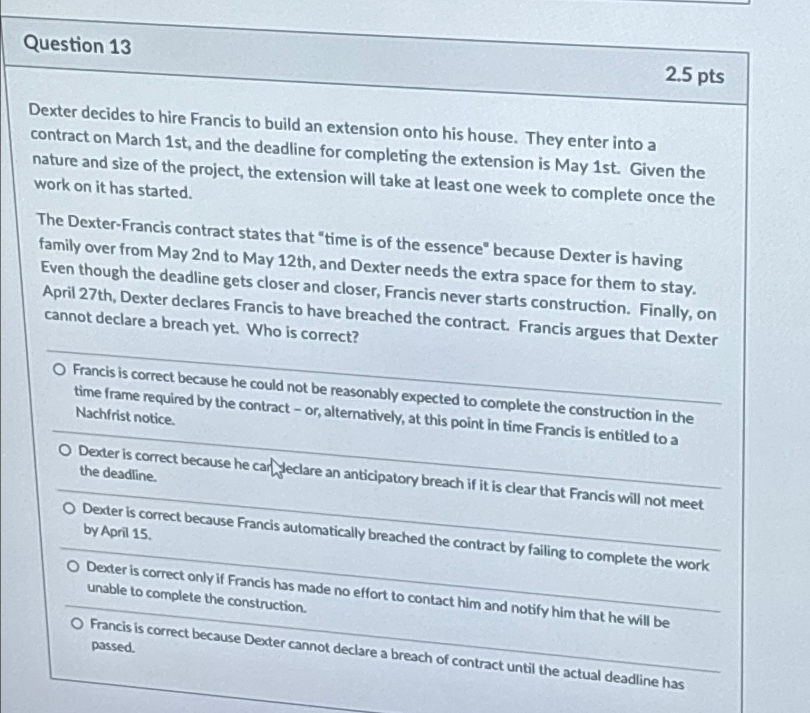  Question 13 2.5pts Dexter decides to hire Francis to build an