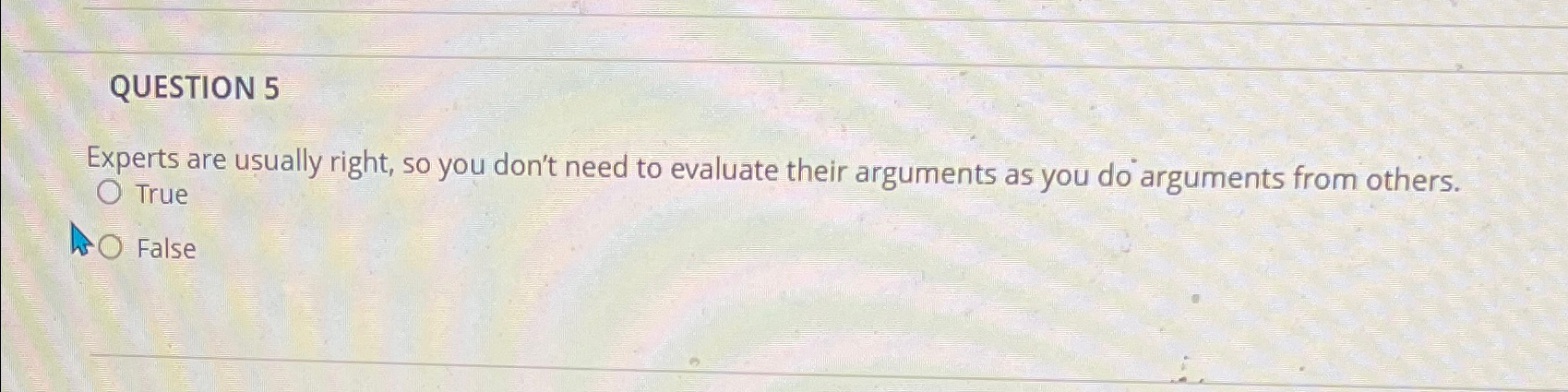  QUESTION 5 Experts are usually right, so you don't need to