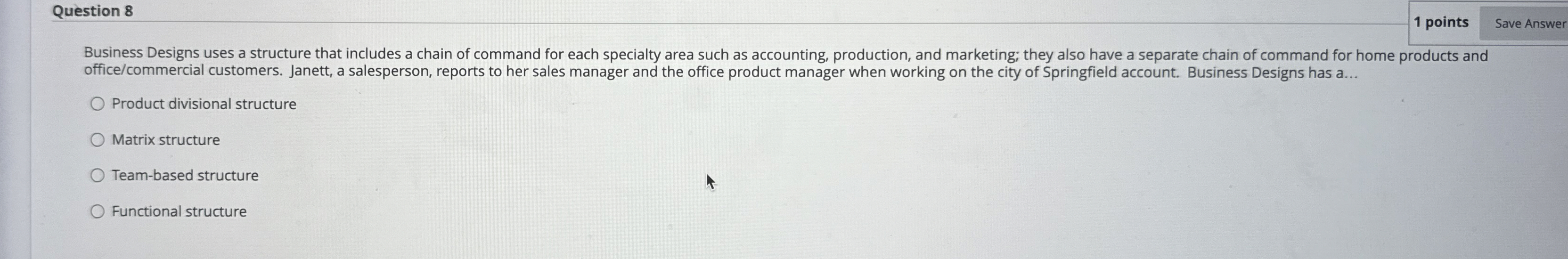  Question 8 Business Designs uses a structure that includes a chain