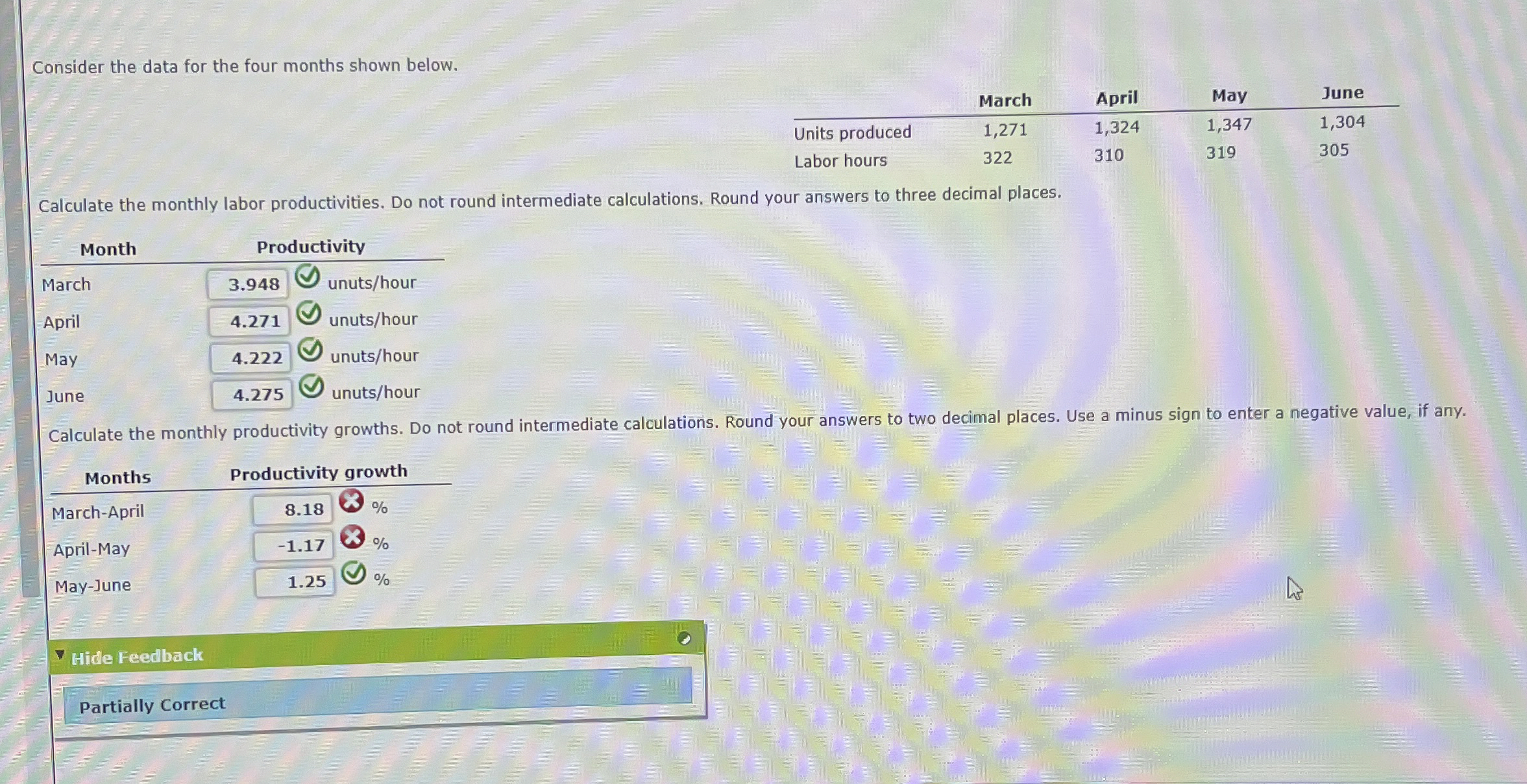  Consider the data for the four months shown below. \table[[,March,April,May,June],[Units produced,1,271,1,324,1,347,1,304],[Labor