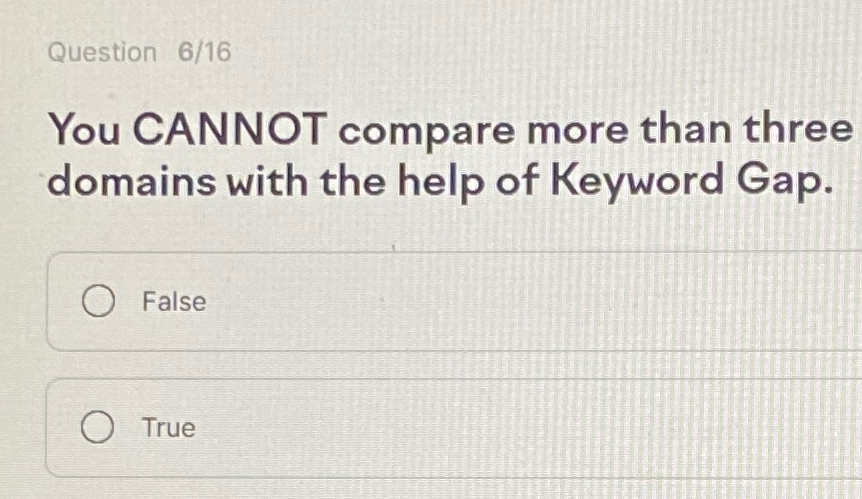  Question 6/16 You CANNOT compare more than three domains with the