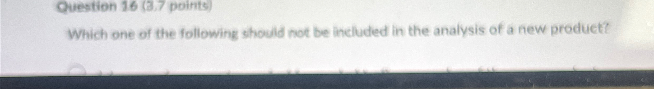  Question 16(3.7 points) Which one of the following should not be