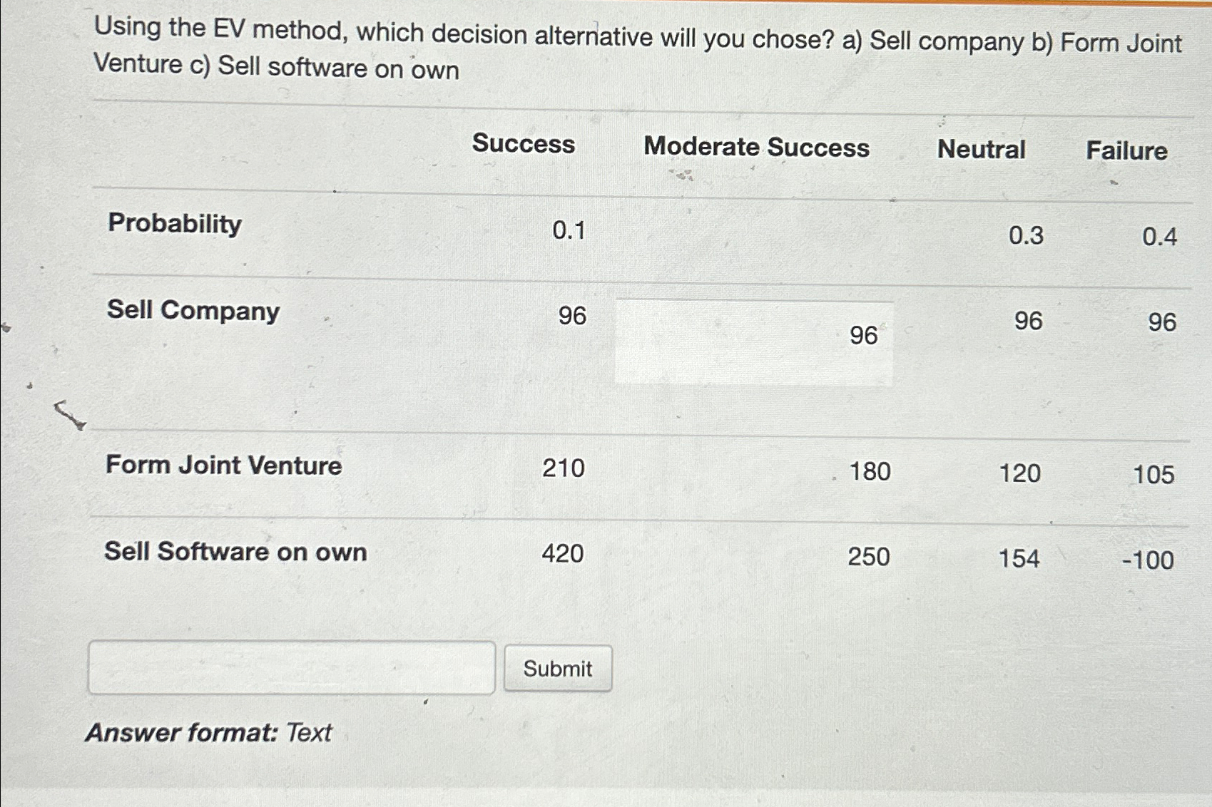  Using the EV method, which decision alternative will you chose? a)