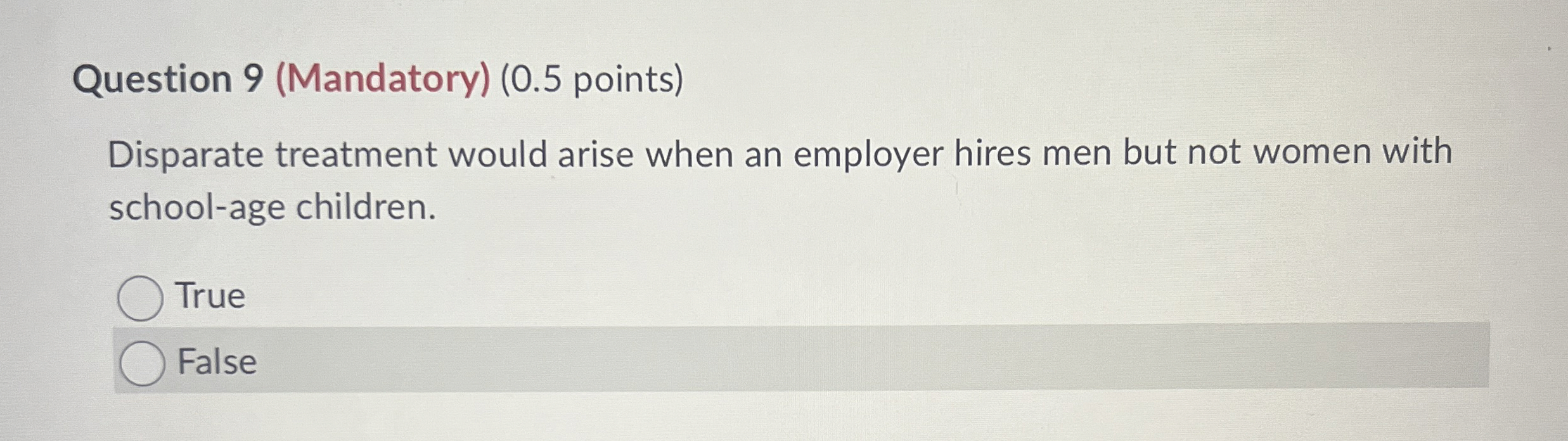  Question 9(Mandatory)(0.5 points) Disparate treatment would arise when an employer hires
