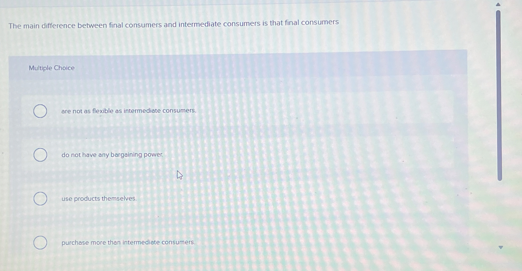  The main difference between final consumers and intermediate consumers is that