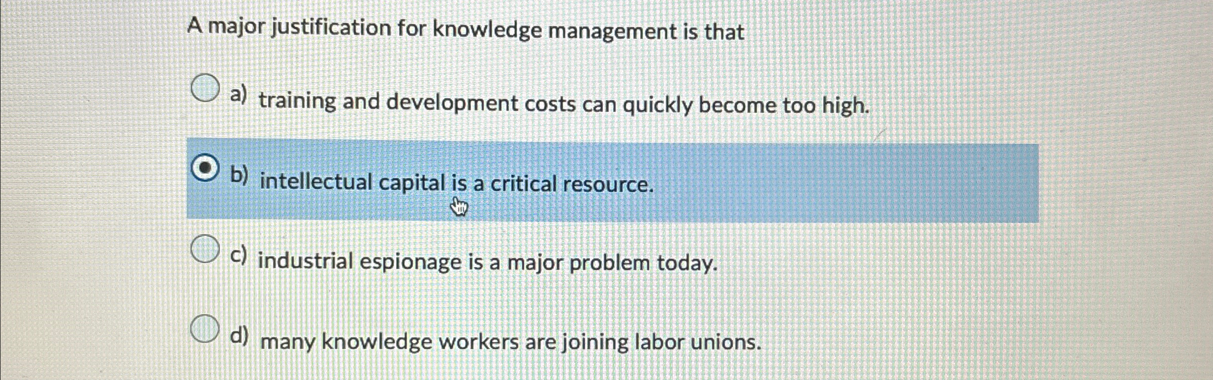  A major justification for knowledge management is that a) training and