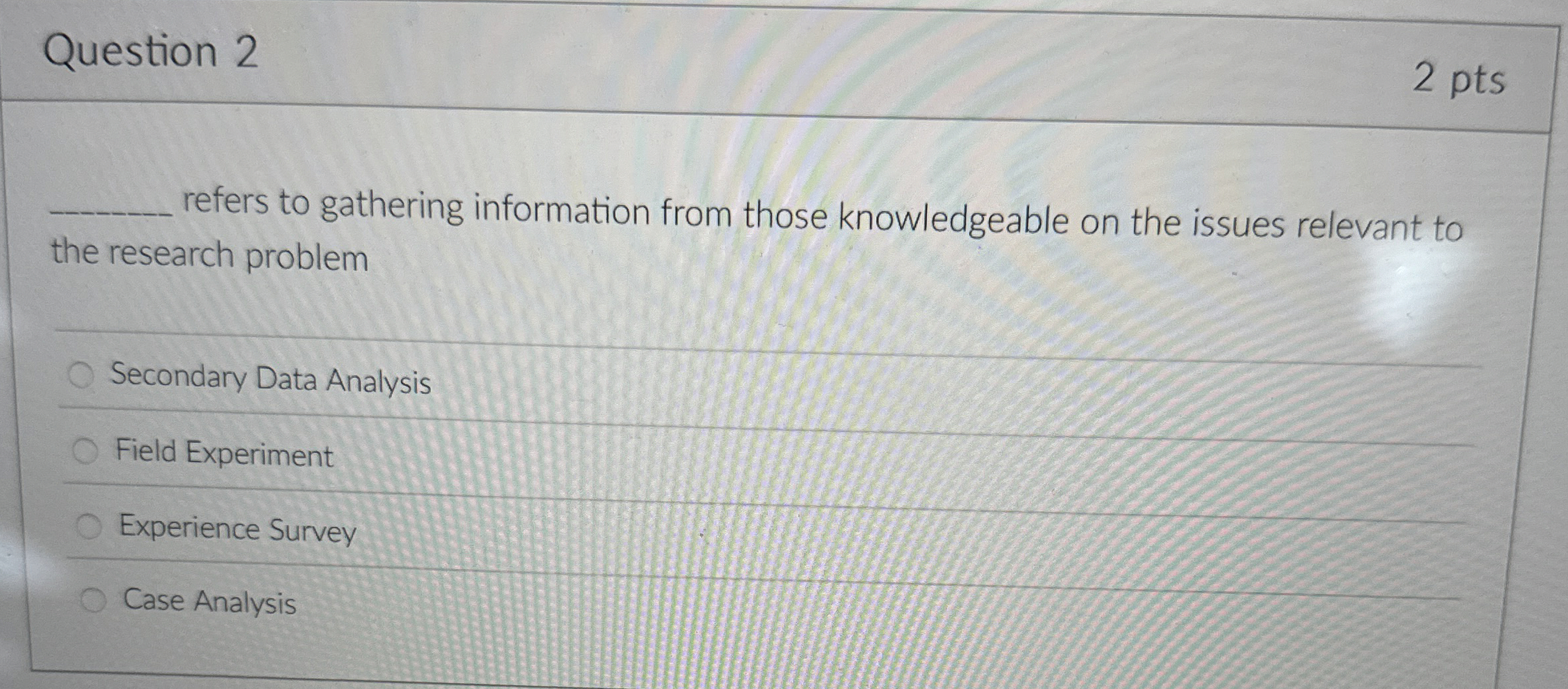  Question 2 refers to gathering information from those knowledgeable on the