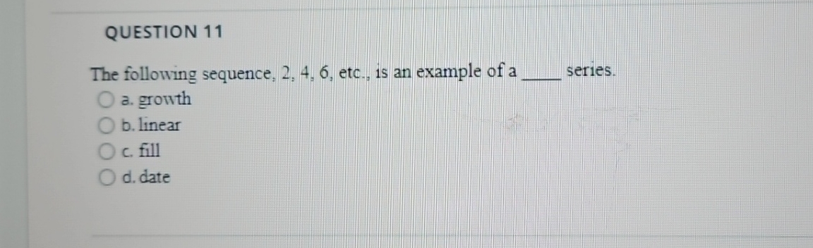  QUESTION 11 The following sequence, 2,4,6, etc., is an example of