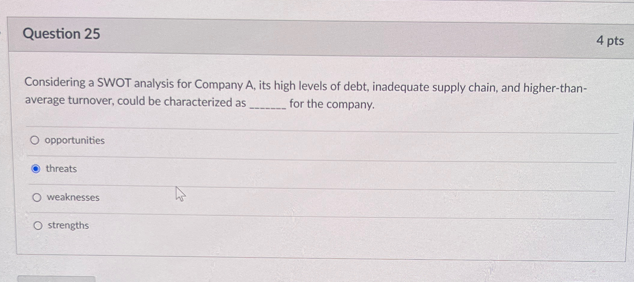  Question 25 4 pts Considering a SWOT analysis for Company A,