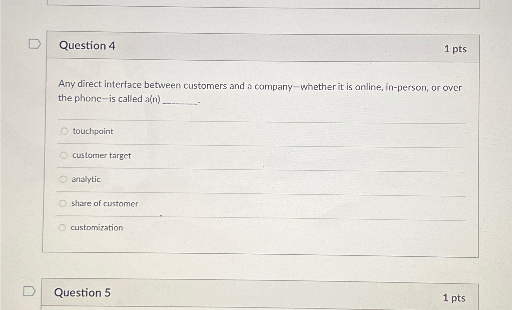  Question 4 1pts Any direct interface between customers and a company-whether