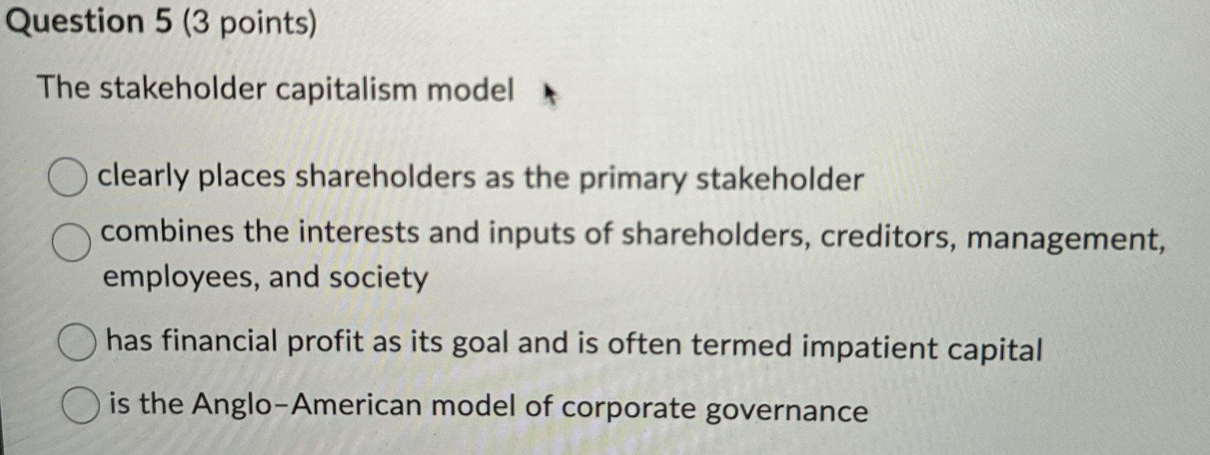  Question 5(3 points) The stakeholder capitalism model clearly places shareholders as