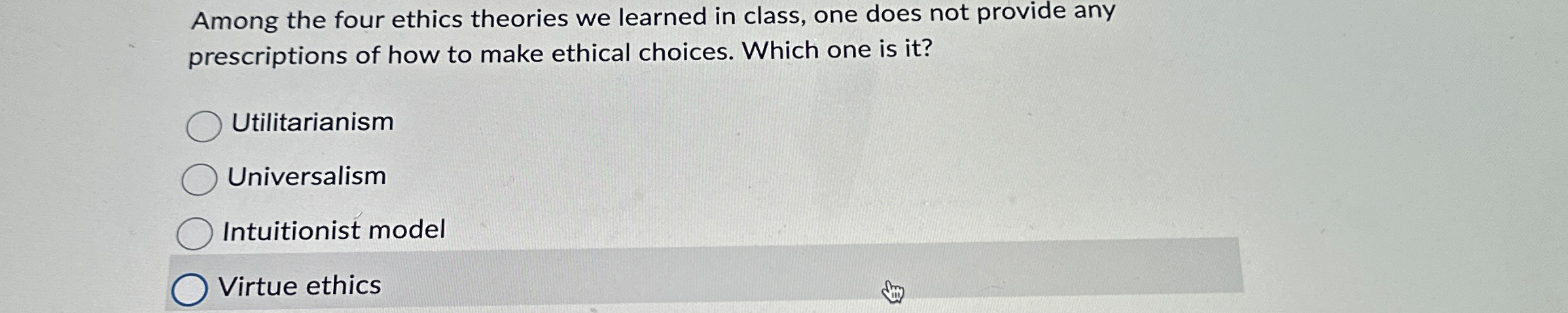  Among the four ethics theories we learned in class, one does