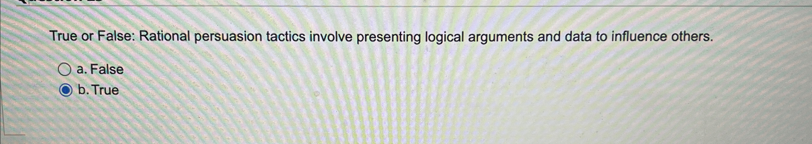  True or False: Rational persuasion tactics involve presenting logical arguments and