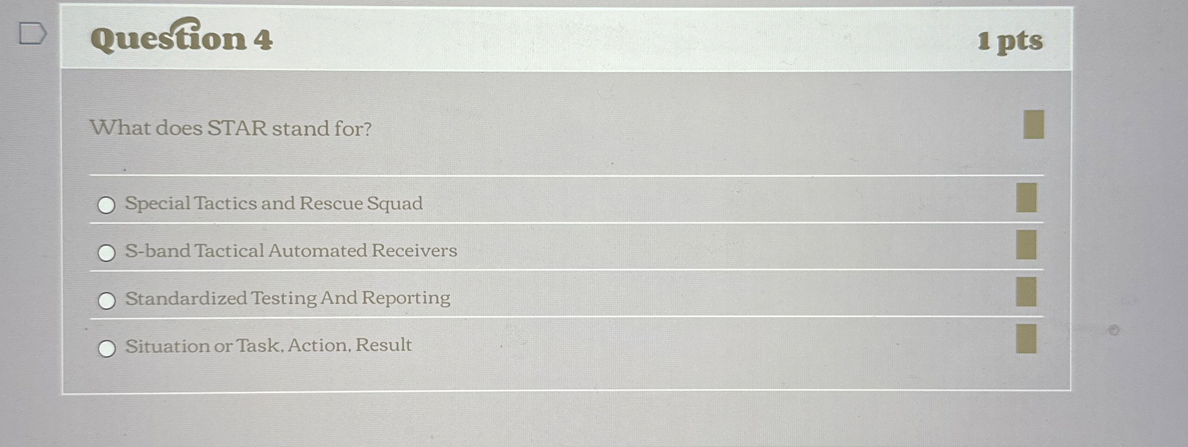  Question 4 What does STAR stand for? Special Tactics and Rescue