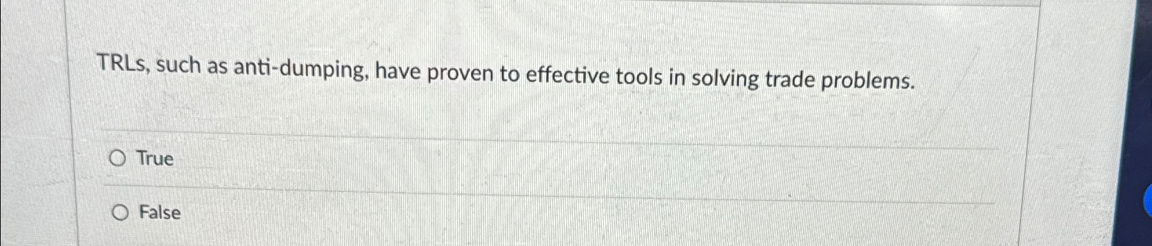  TRLs, such as anti-dumping, have proven to effective tools in solving