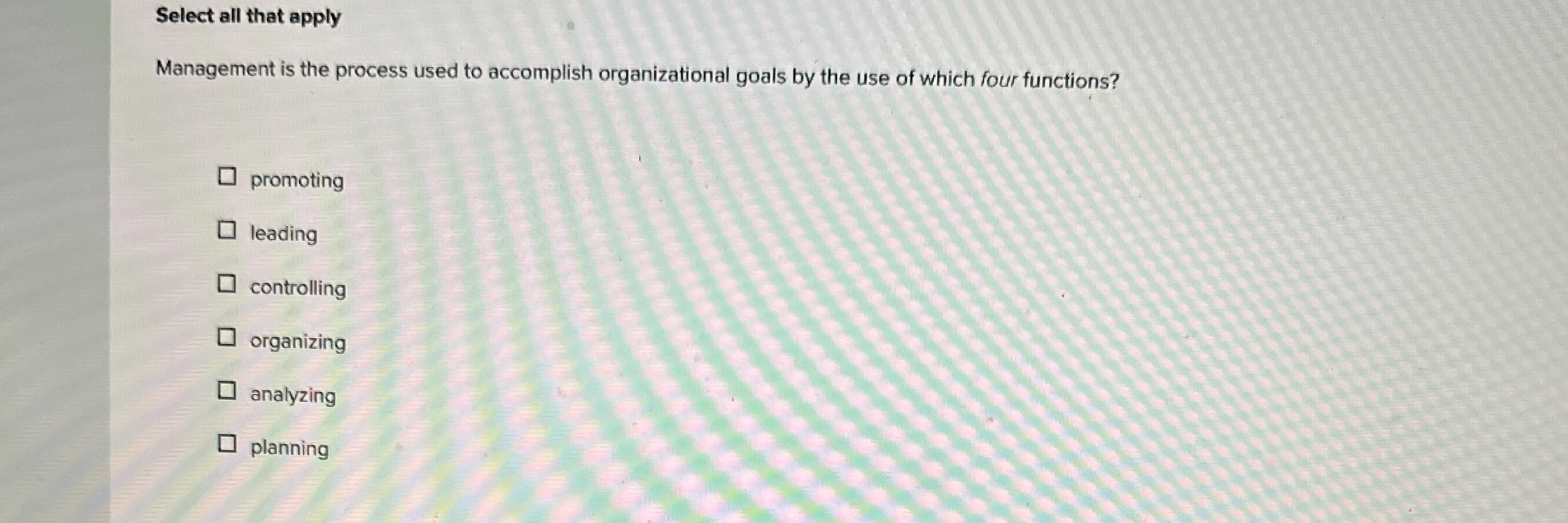  Select all that apply Management is the process used to accomplish