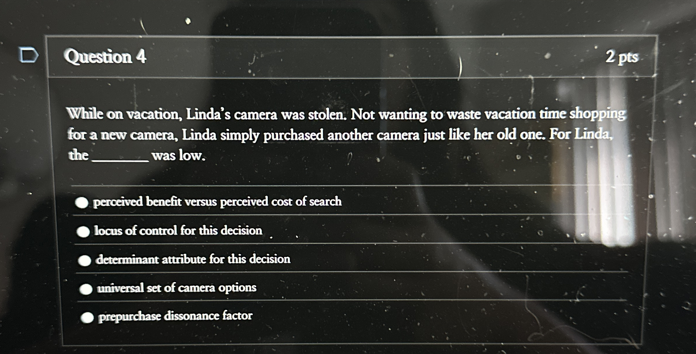  Question 4 While on vacation, Linda's camera was stolen. Not wanting