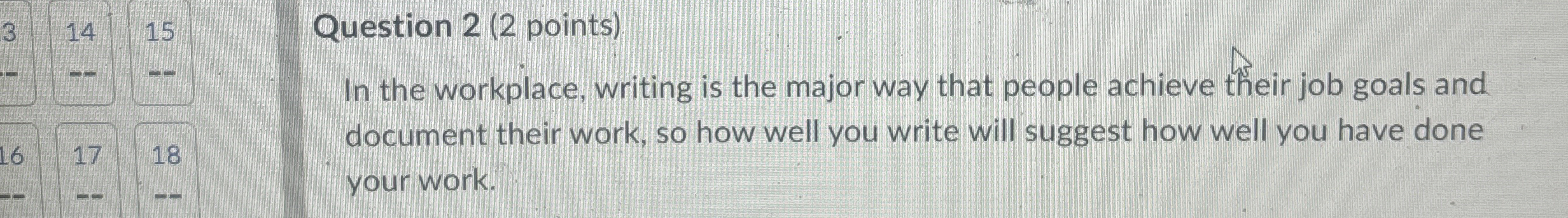  Question 2(2 points) In the workplace, writing is the major way