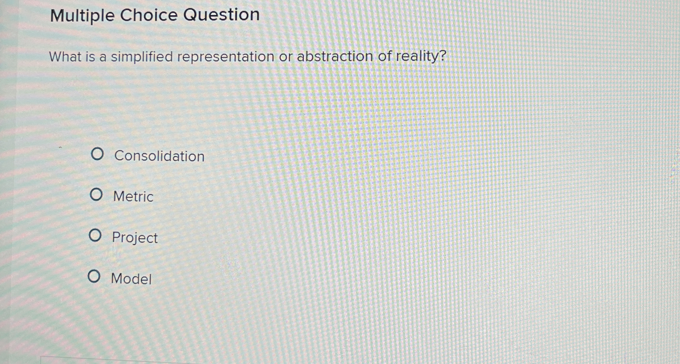  Multiple Choice Question What is a simplified representation or abstraction of