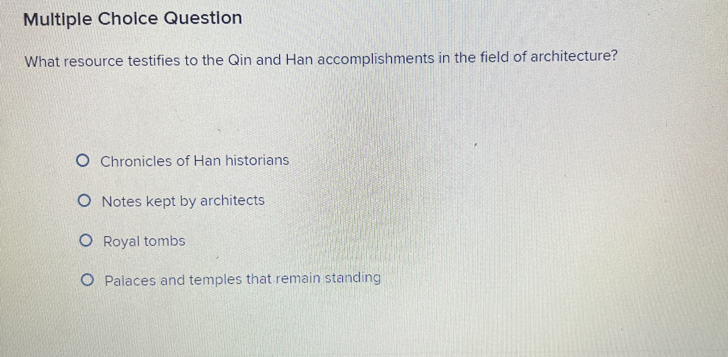  Multiple Choice Question What resource testifies to the Qin and Han