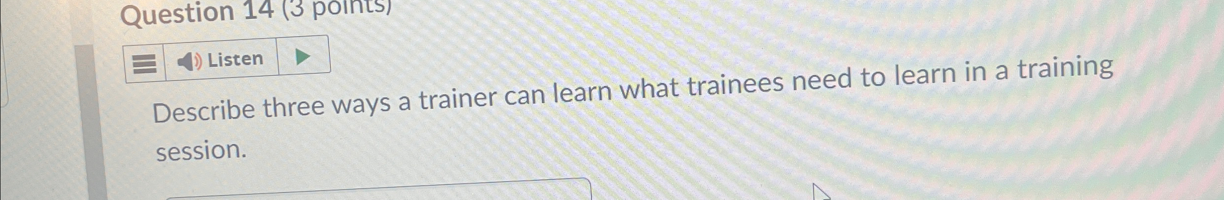  Listen Describe three ways a trainer can learn what trainees need