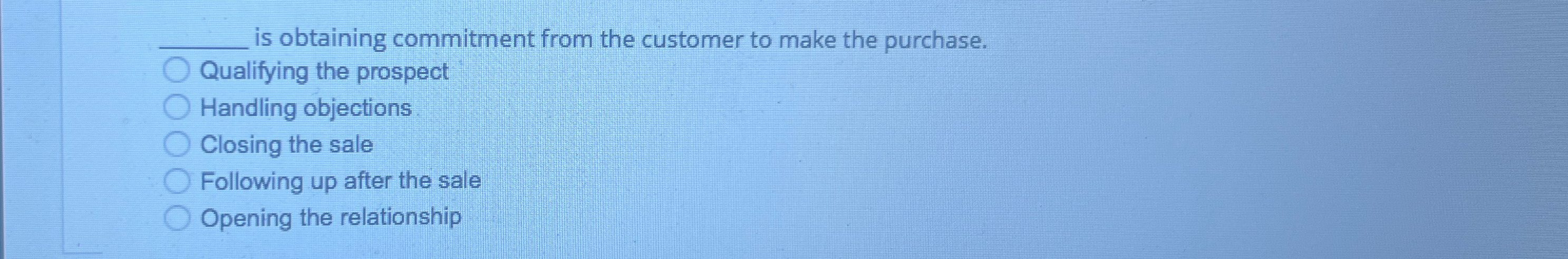  is obtaining commitment from the customer to make the purchase. Qualifying