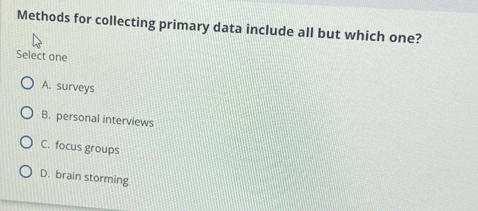  Methods for collecting primary data include all but which one? Select