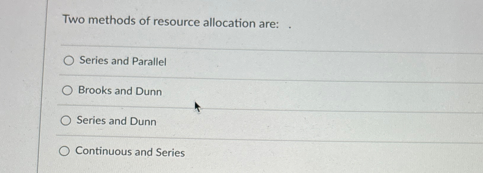  Two methods of resource allocation are: . Series and Parallel Brooks
