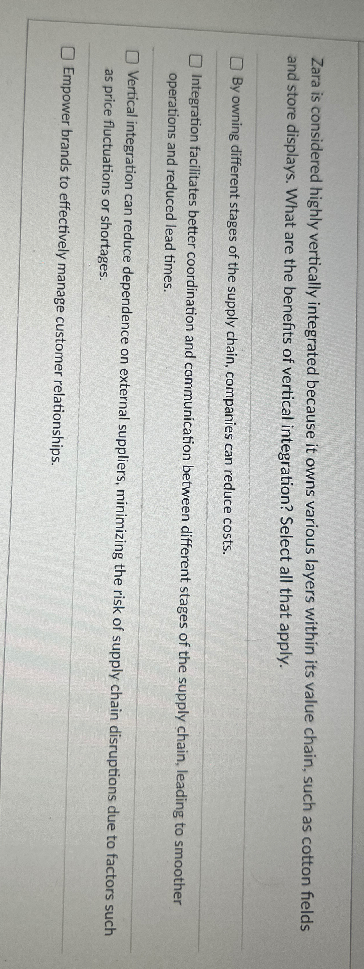  Zara is considered highly vertically integrated because it owns various layers