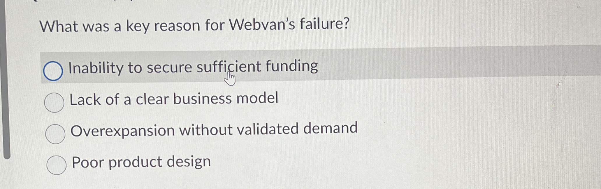  What was a key reason for Webvan's failure? Inability to secure