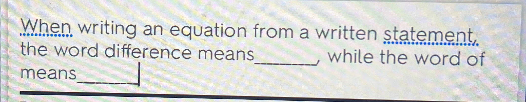  When writing an equation from a written statement the word difference