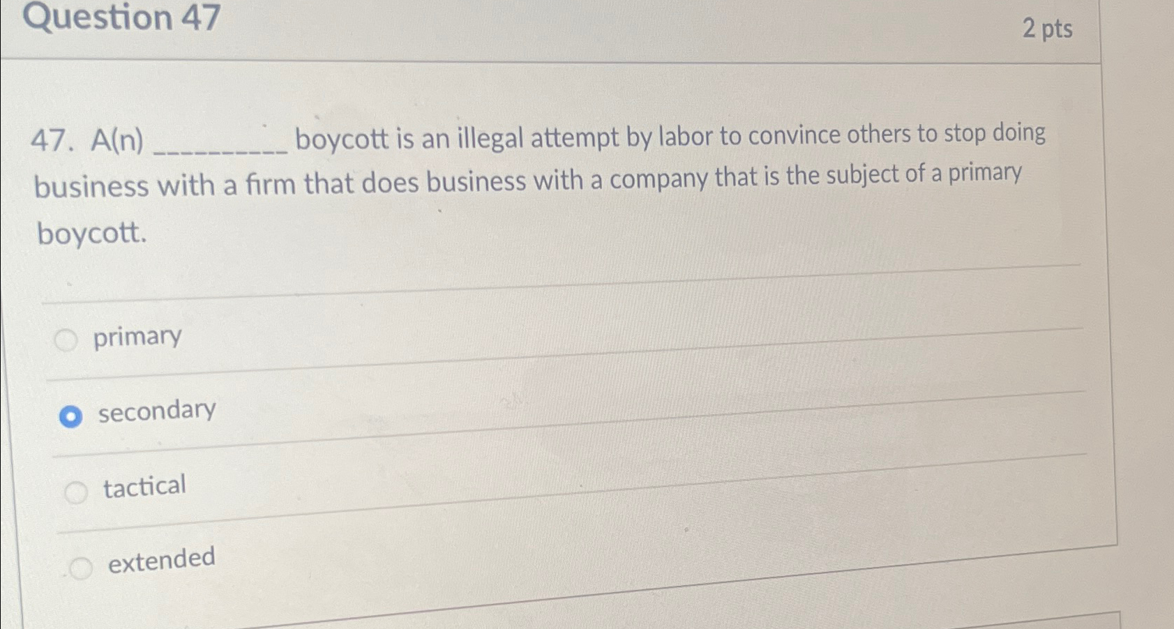  Question 47 2 pts 47.A(n) boycott is an illegal attempt by