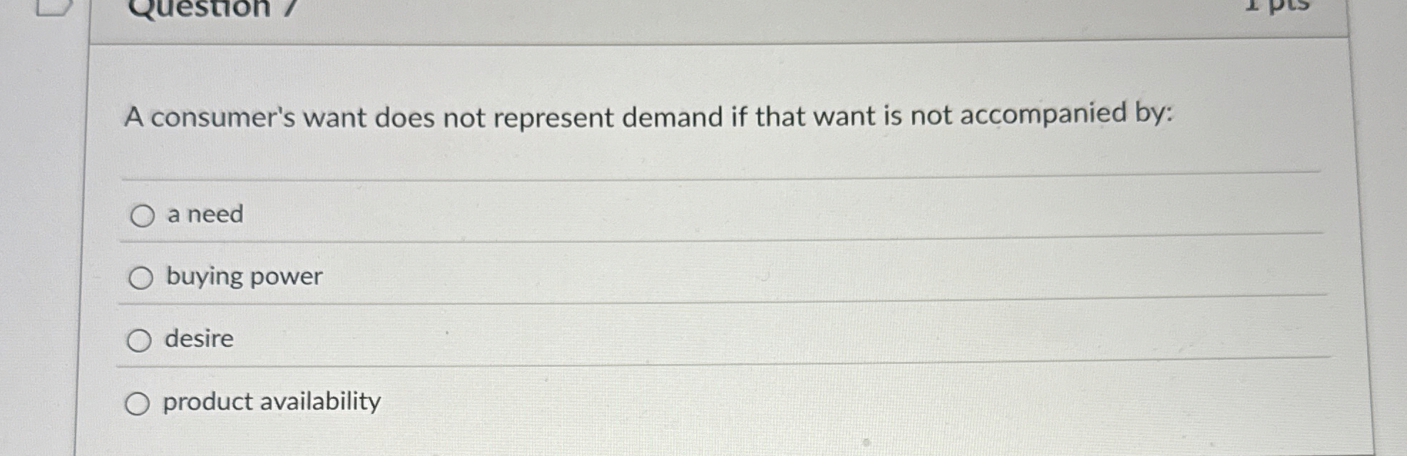  A consumer's want does not represent demand if that want is