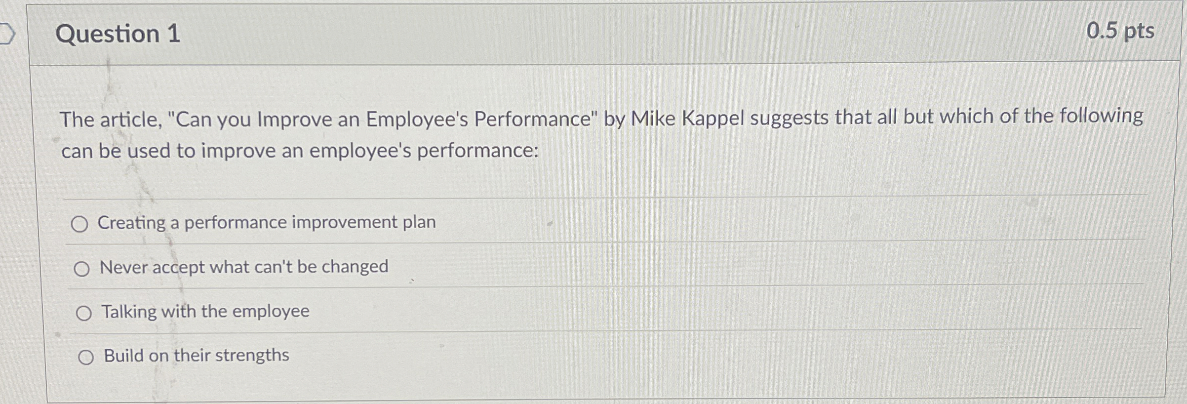  Question 1 The article, "Can you Improve an Employee's Performance" by