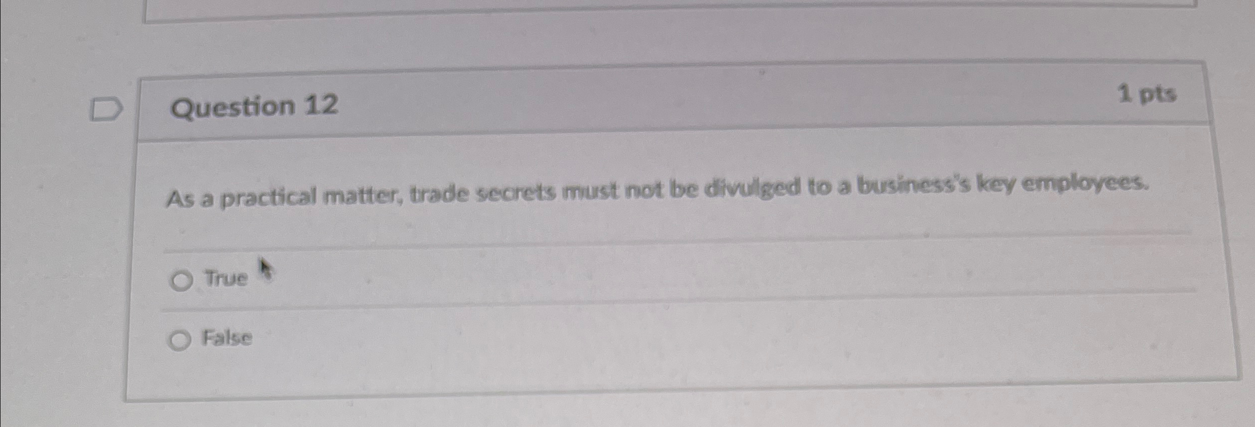  Question 12 1 pts As a practical matter, trade secrets must