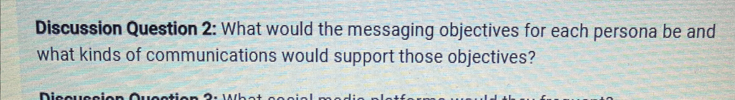  Discussion Question 2: What would the messaging objectives for each persona