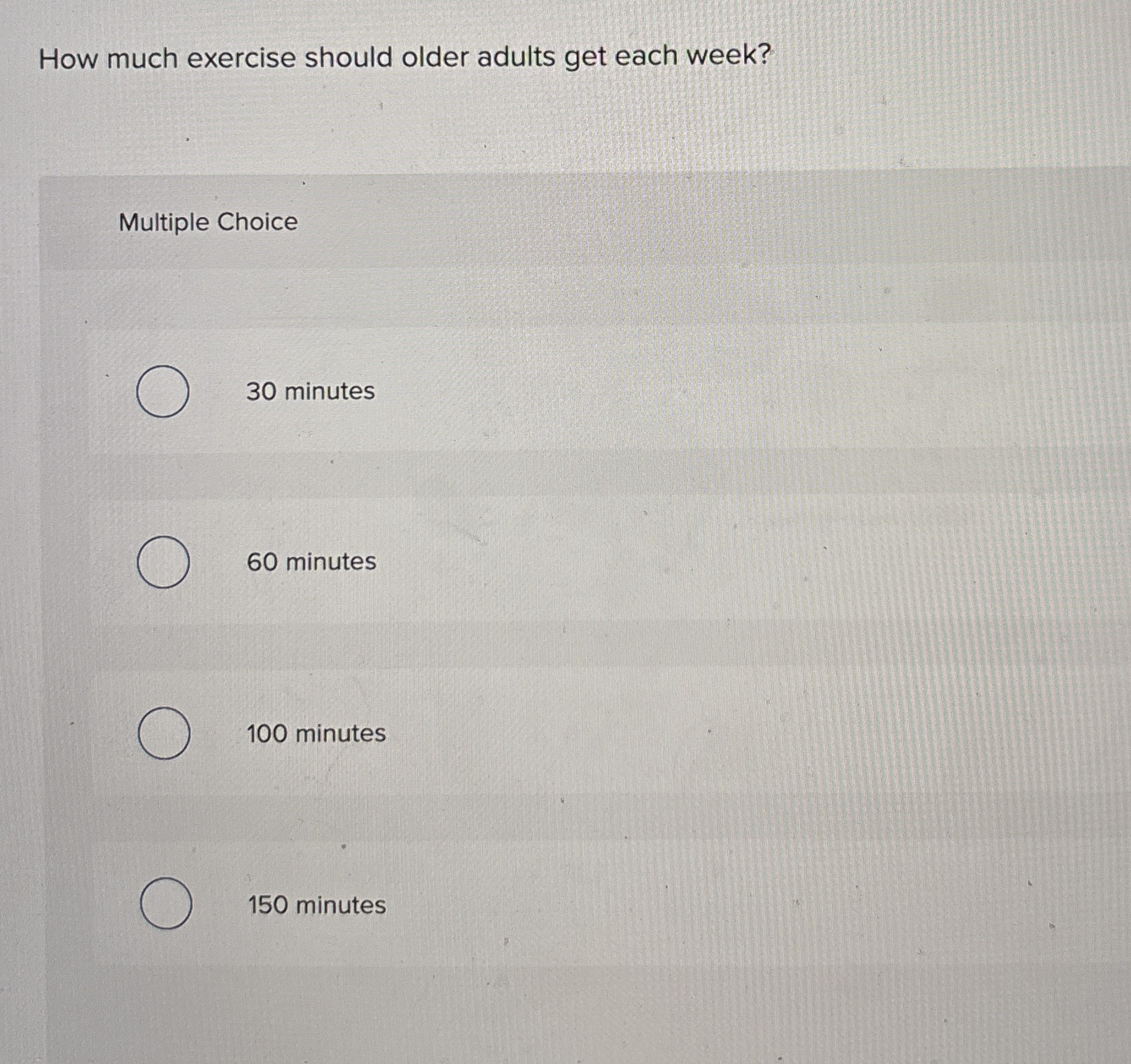  How much exercise should older adults get each week? Multiple Choice