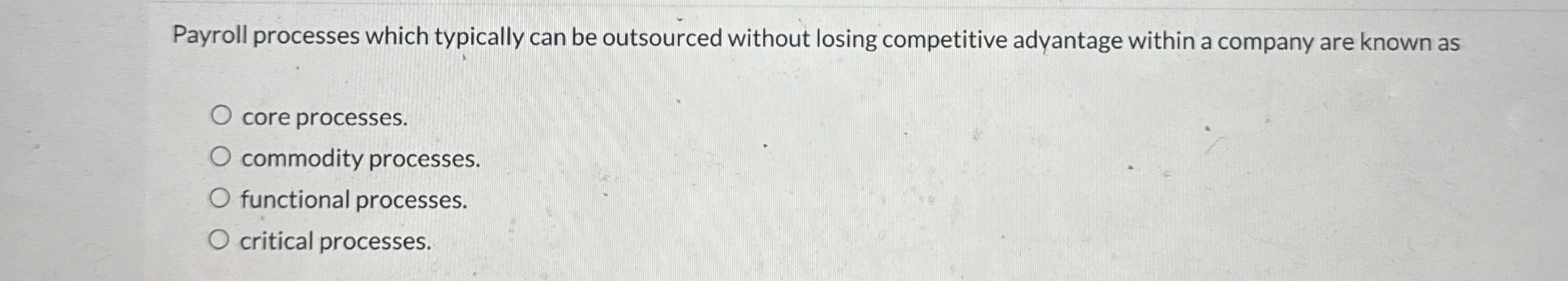  Payroll processes which typically can be outsourced without losing competitive adyantage