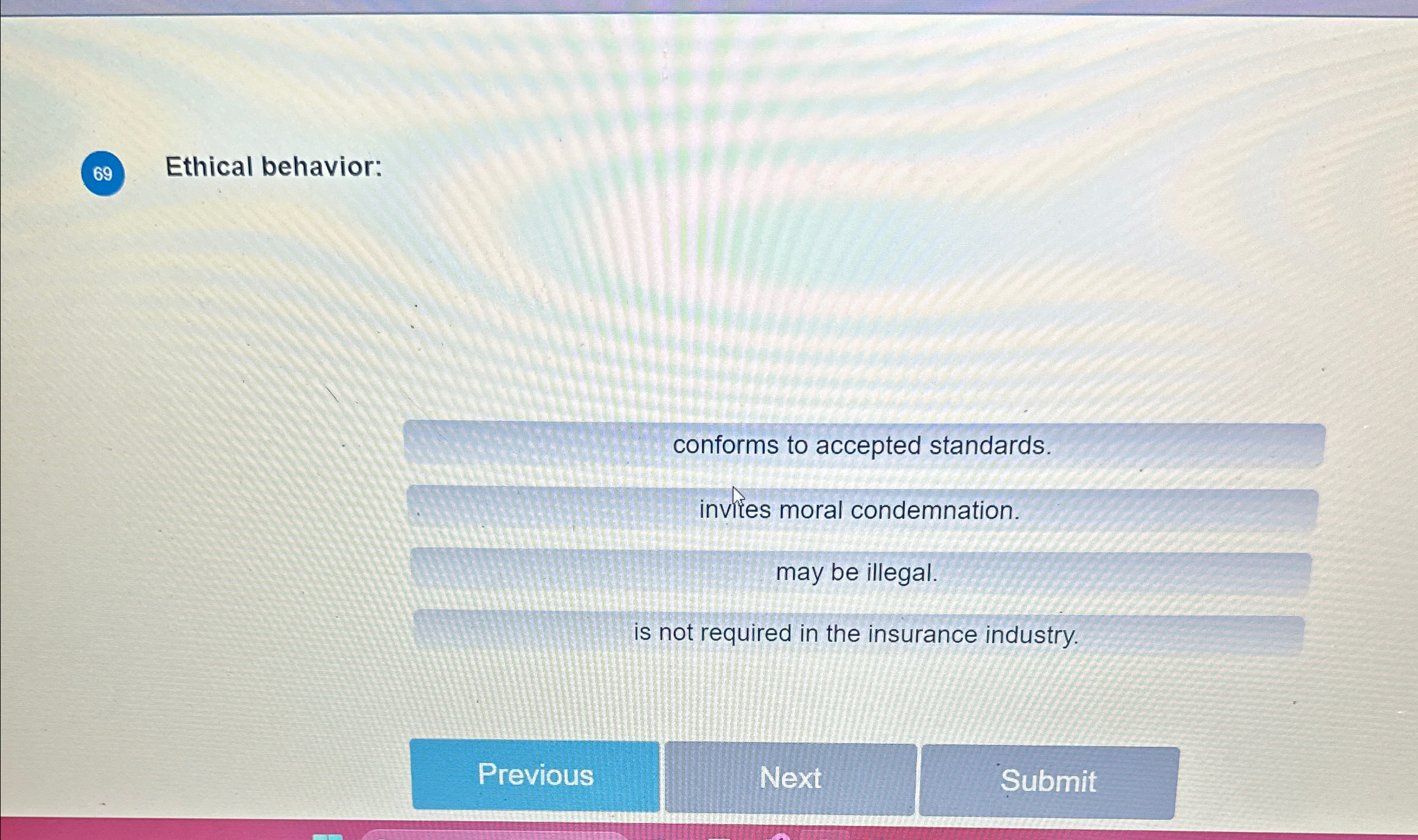  69 Ethical behavior: conforms to accepted standards. inviles moral condemnation. may