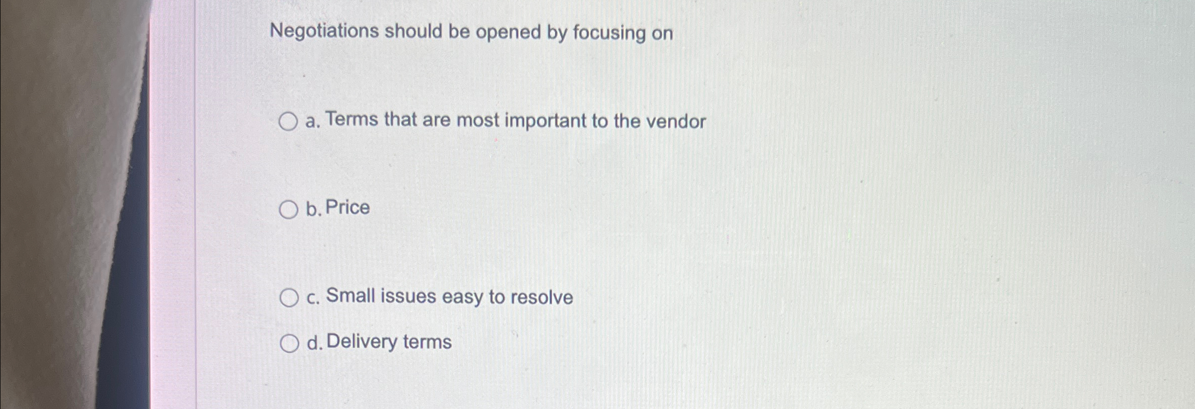  Negotiations should be opened by focusing on a. Terms that are