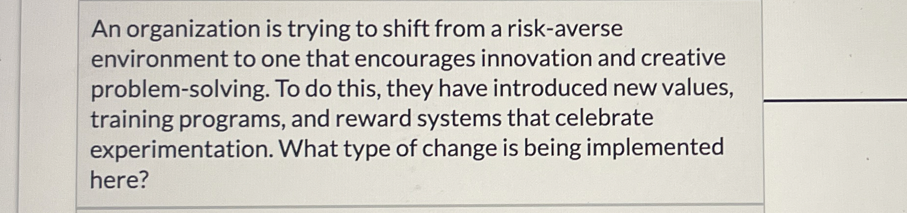  An organization is trying to shift from a risk-averse environment to