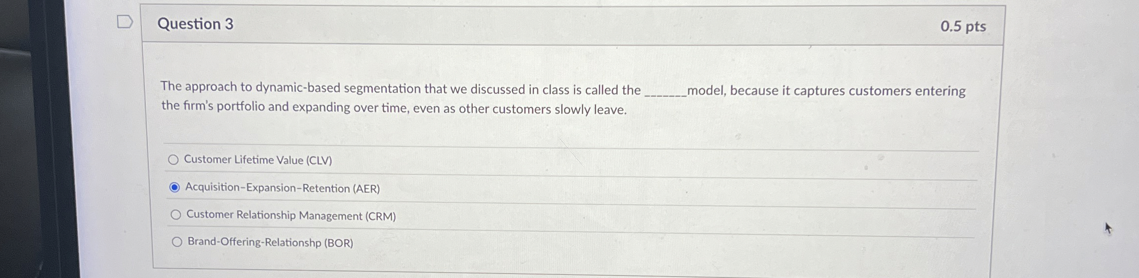  Question 3 0.5 pts The approach to dynamic-based segmentation that we