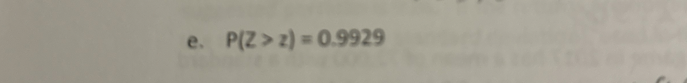  e.P(Z>z)=0.9929 