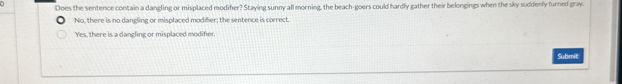  Does the sentence contain a dangling or misplaced modifier? Staying sunny