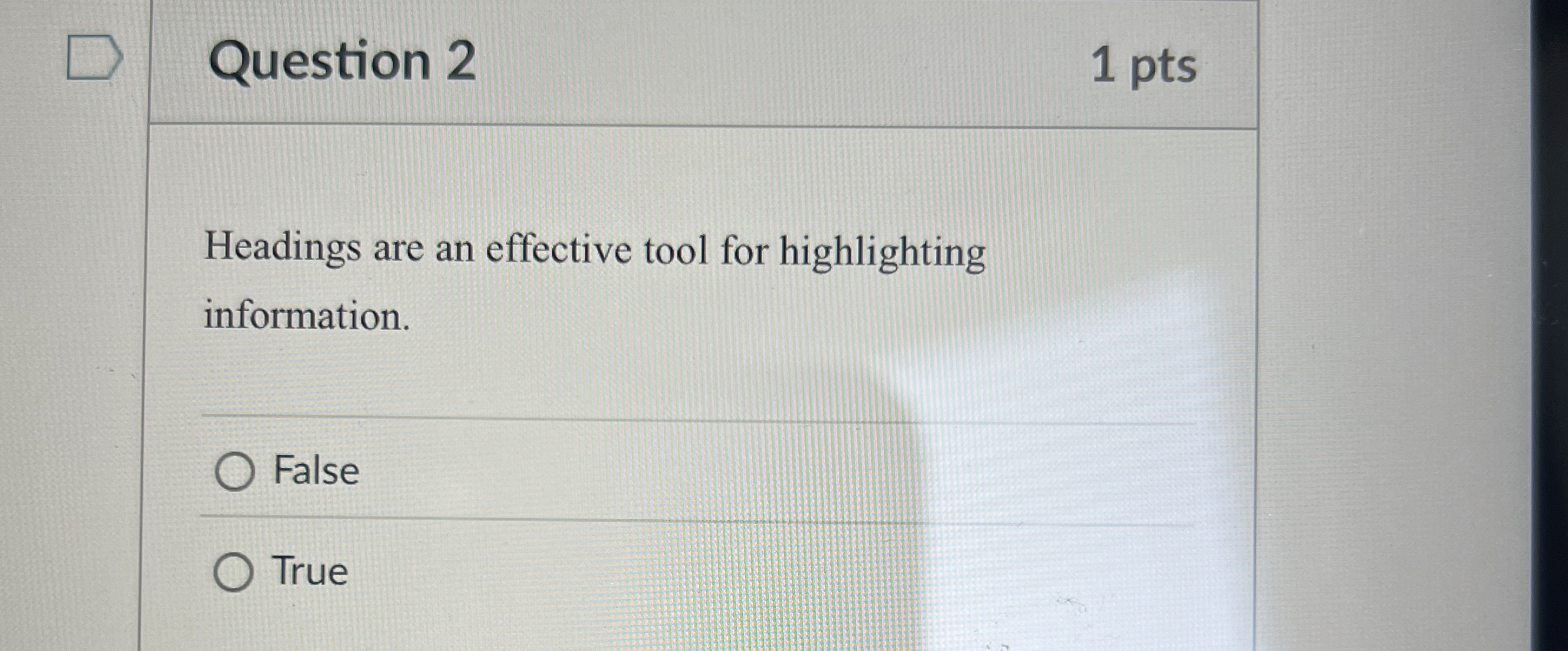  Question 2 1 pts Headings are an effective tool for highlighting
