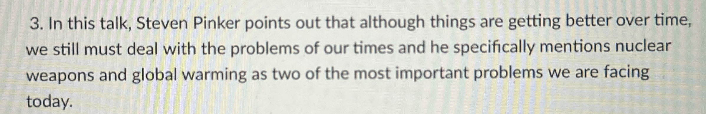  In this talk, Steven Pinker points out that although things are