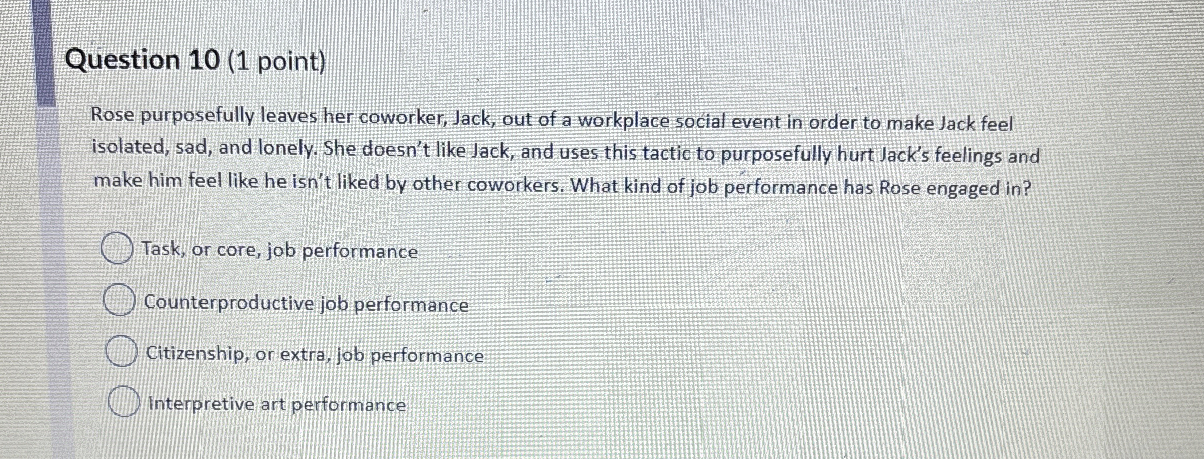  Question 10(1 point) Rose purposefully leaves her coworker, Jack, out of