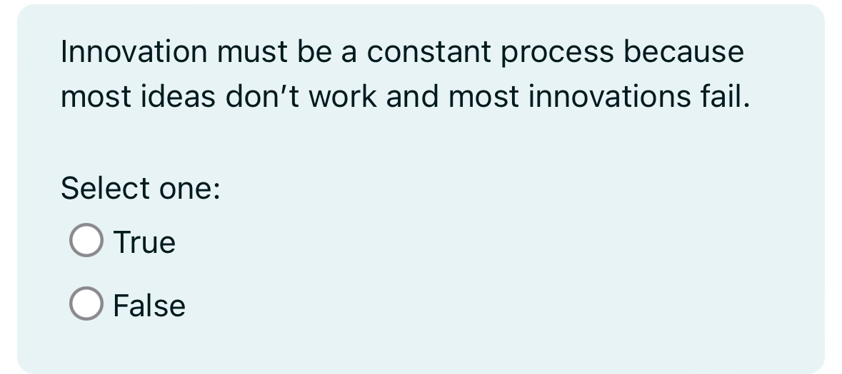  Innovation must be a constant process because most ideas don't work